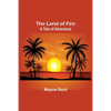 The Land of Fire: A Tale of Adventure - Paperback