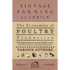 The Economics of Poultry Production - With Information on Income, Profits, Labour and Other Aspects of Poultry Economics - Paperback