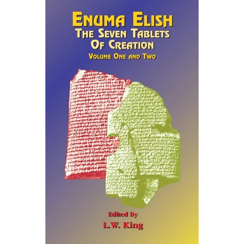 Enuma Elish: The Seven Tablets of Creation Volumes 1 and 2 bound together - Hardcover