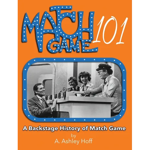 Match Game 101: A Backstage History of Match Game - Hardcover