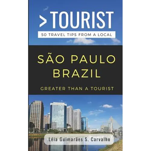Greater Than a Tourist- São Paulo Brazil: 50 Travel Tips from a Local - Paperback