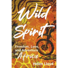 Wild Spirit: Freedom, Love, and Adventure in Africa on a Motorcycle - Paperback