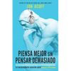 Piensa Mejor Sin Pensar Demasiado: La Sorprendente Solución Para Pensar Diferente - Paperback