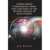 A Bible-Based Chronology from the Creation to the Second Advent of Jesus Christ - Hardcover