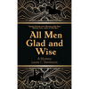 All Men Glad and Wise: A Mystery - Hardcover
