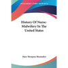 History Of Nurse-Midwifery In The United States - Paperback