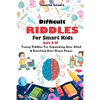 Difficult Riddles for Smart Kids: 400 Difficult Riddles And Brain Teasers Families Will Love (AGES 8-12) - Paperback