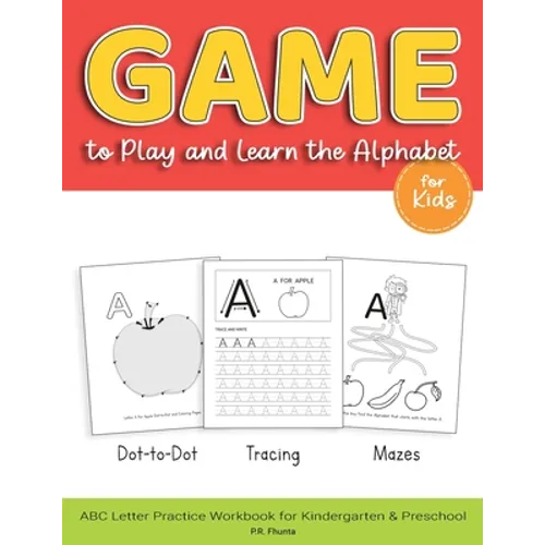Game to Play and Learn the Alphabet for Kids: Dot-to-Dot, Tracing, Mazes, ABC Letter Practice Workbook for Kindergarten & Preschool - Paperback