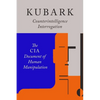 Kubark Counterintelligence Interrogation: The CIA Document of Human Manipulation - Paperback