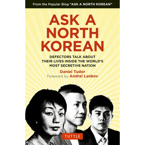 Ask a North Korean: Defectors Talk about Their Lives Inside the World's Most Secretive Nation - Hardcover