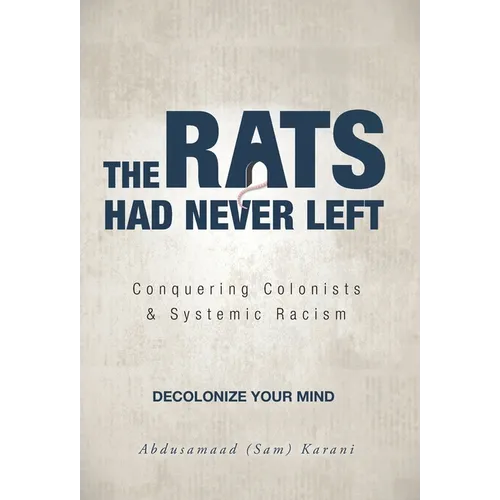 The Rats Had Never Left: Conquering Colonists & Systemic Racism - Hardcover