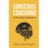 Conscious Coaching: The Art and Science of Building Buy-In - Paperback