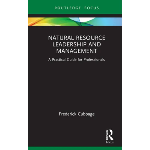 Natural Resource Leadership and Management: A Practical Guide for Professionals - Hardcover