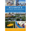 Atlanta's Olympic Resurgence: How the 1996 Games Revived a Struggling City - Paperback