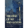 The Land of Ale and Gloom: Discovering the Pacific Northwest - Paperback