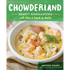 Chowderland: Hearty Soups & Stews with Sides & Salads to Match - Hardcover