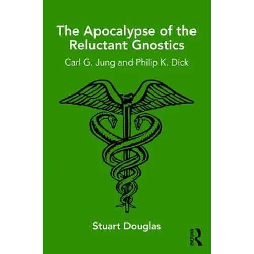 The Apocalypse of the Reluctant Gnostics: Carl G. Jung and Philip K. Dick - Paperback