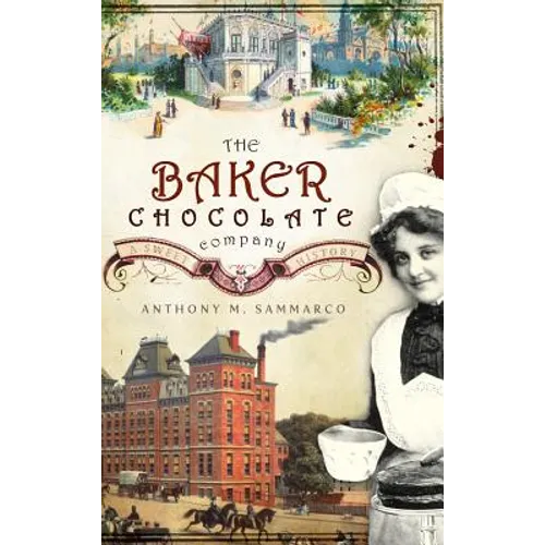 The Baker Chocolate Company: A Sweet History - Hardcover