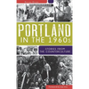 Portland in the 1960s: Stories from the Counterculture - Hardcover
