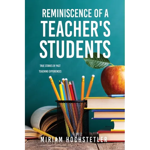 Reminiscence of a Teacher's Students: True Stories of Past Teaching Experiences - Paperback