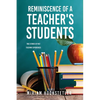 Reminiscence of a Teacher's Students: True Stories of Past Teaching Experiences - Paperback