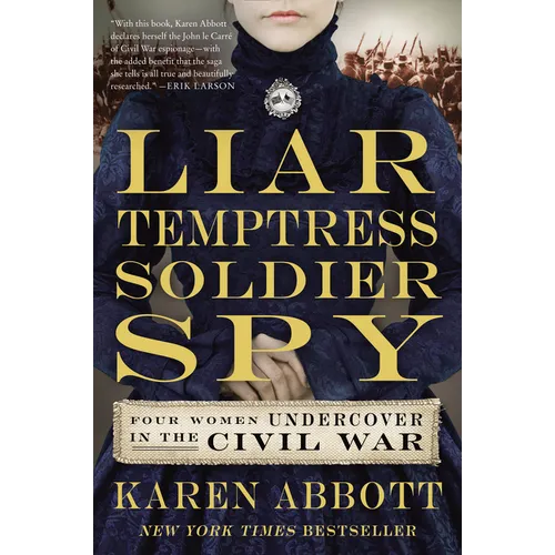 Liar, Temptress, Soldier, Spy: Four Women Undercover in the Civil War - Paperback