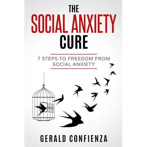 Social Anxiety: The Social Anxiety Cure: 7 Steps to Freedom from Social Anxiety - Paperback
