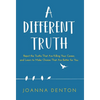 A Different Truth: Reject the Truths That Are Killing Your Career, and Learn to Make Choices That Are Better for You - Hardcover