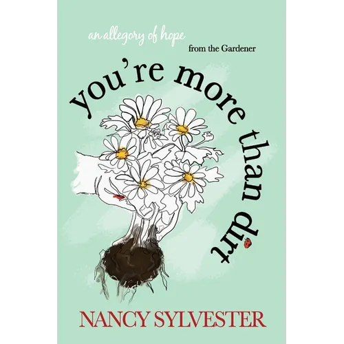 You're More Than Dirt: An Allegory of Hope From The Gardener - Paperback