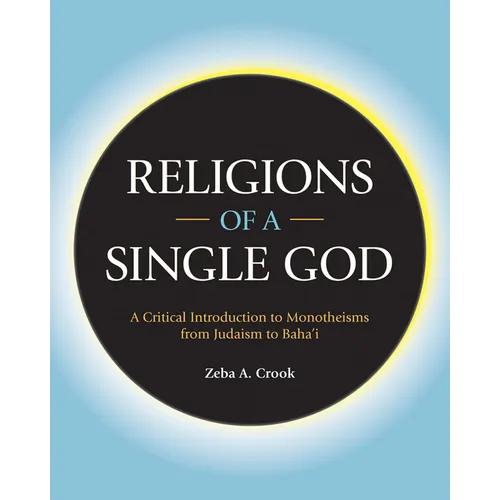 Religions of a Single God: A Critical Introduction to Monotheisms from Judaism to Baha'i - Paperback