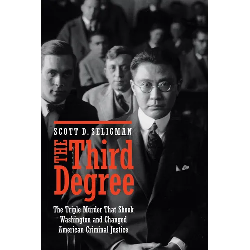 The Third Degree: The Triple Murder That Shook Washington and Changed American Criminal Justice - Hardcover