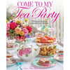 Come to My Tea Party: Whimsical Teatimes Especially for Children - Hardcover