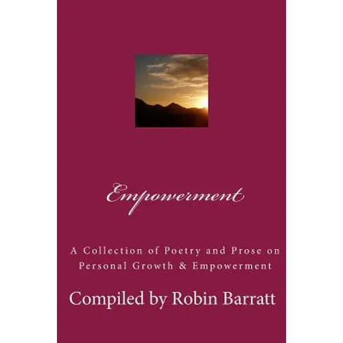 Empowerment: A Collection of Poetry and Prose on Personal Growth & Empowerment - Paperback