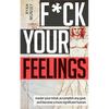 F*ck Your Feelings: Master Your Mind, End Self-Doubt, and Become a More Significant Human - Paperback