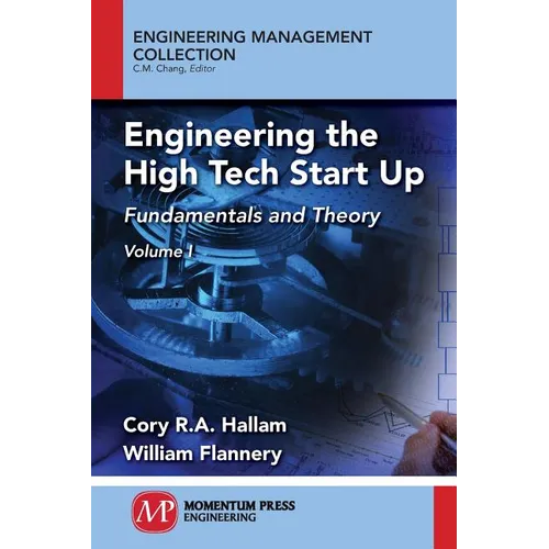 Engineering the High Tech Start Up: Fundamentals and Theory, Volume I - Paperback