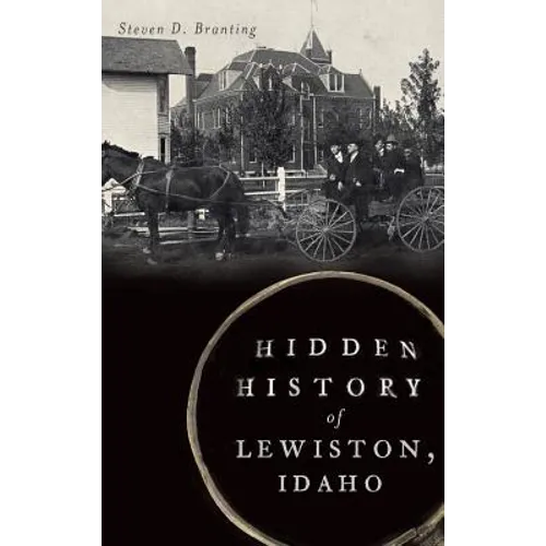 Hidden History of Lewiston, Idaho - Hardcover