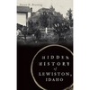 Hidden History of Lewiston, Idaho - Hardcover