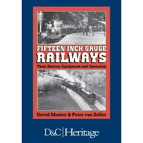Fifteen Inch Gauge Railways: Their History, Equipment and Operation - Paperback