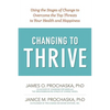 Changing to Thrive: Using the Stages of Change to Overcome the Top Threats to Your Health and Happiness - Paperback