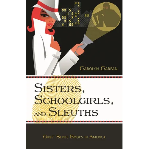 Sisters, Schoolgirls, and Sleuths: Girls' Series Books in America - Hardcover
