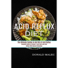Acid Reflux Diet: Complete Guide to Prevent, Treat Gerd and Acid Reflux With Natural Remedies (The Ultimate Combo to Get Rid of Acid Reflux) - Paperback