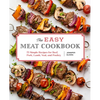 The Easy Meat Cookbook: 75 Simple Recipes for Beef, Pork, Lamb, Veal, and Poultry - Paperback