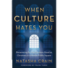 When Culture Hates You: Persevering for the Common Good as Christians in a Hostile Public Square - Paperback