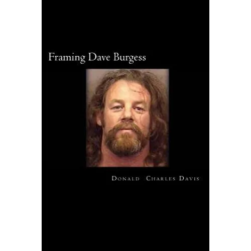 Framing Dave Burgess: A True Story About Hells Angels, Sex And Justice - Paperback