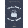 Bubble, Bubble, Toil, and Cuddle - Paperback