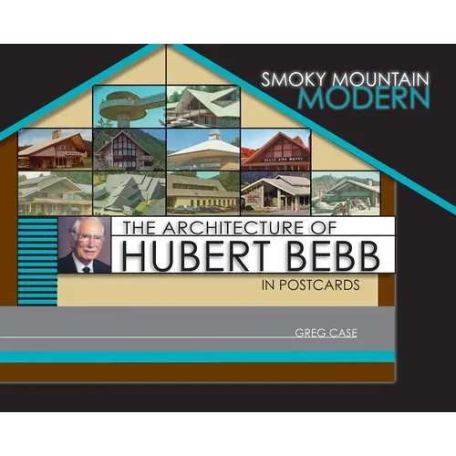 Smoky Mountain Modern: The Architecture of Hubert Bebb in Postcards - Hardcover