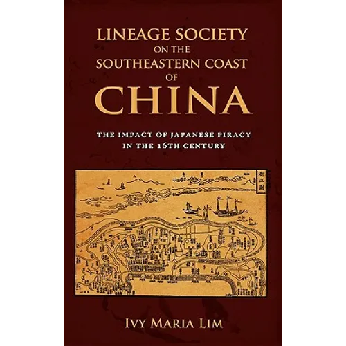 Lineage Society on the Southeastern Coast of China: The Impact of Japanese Piracy in the 16th Century - Hardcover