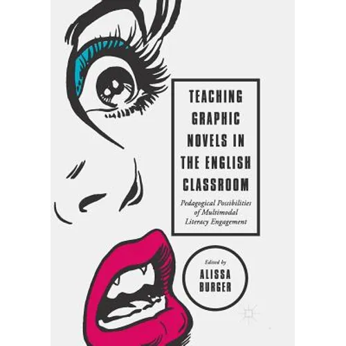 Teaching Graphic Novels in the English Classroom: Pedagogical Possibilities of Multimodal Literacy Engagement - Paperback