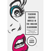 Teaching Graphic Novels in the English Classroom: Pedagogical Possibilities of Multimodal Literacy Engagement - Paperback