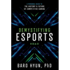 Demystifying Esports: A Personal Guide to the History and Future of Competitive Gaming - Hardcover